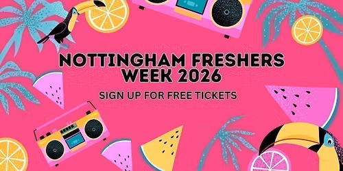 NOTTINGHAM FRESHERS WEEK 2026 - SIGN UP NOW FOR FREE TICKETS & EXCLUSIVE UPDATES