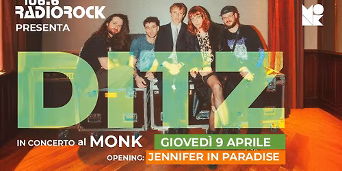 Radio Rock presenta: DITZ \/\/ MONK ROMA (opening: Jennifer In Paradise)