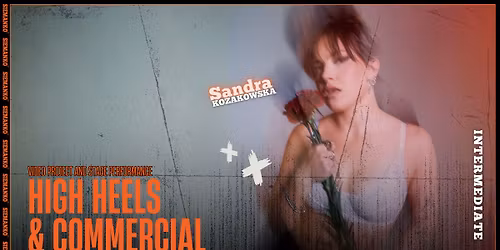 HIGH HEELS X COMMERCIAL VIDEO PROJECT AND STAGE PERFORMANCE INTERMEDIATE\/ADVANCED z Sandr\u0105!