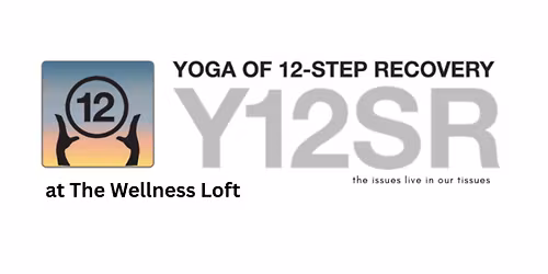 Yoga of 12-Step Recovery (Y12SR) at The Wellness Loft