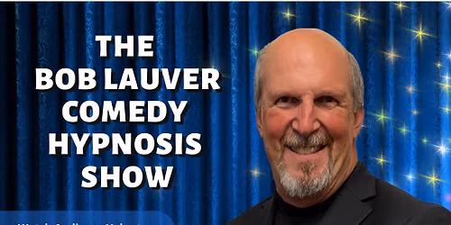 The Bob Lauver Comedy Hypnosis Show