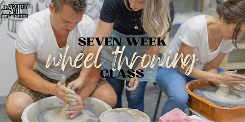 Wheel Throwing Pottery Class: ALL 7 week CLASSES LISTED HERE (Jan-Feb)