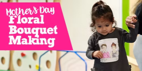 Little Hands, Big Love: Join us for Mother's Day Floral Bouquet Making