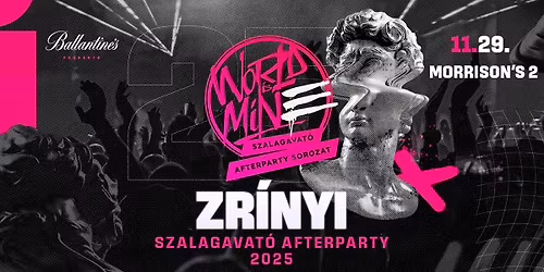 ZR\u00cdNYI \u2718 WORLD IS MINE Szalagavat\u00f3 Afterparty | 2025\/11\/29 \u00bb @MORRION'S 2