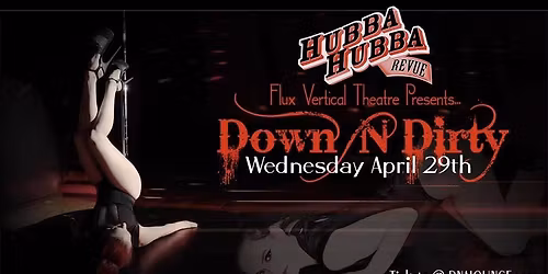 Down 'N Dirty! Flux Vertical Theatre at Hubba Hubba Revue!