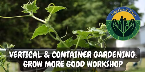Vertical & Container Gardening: Grow More Good Workshop
