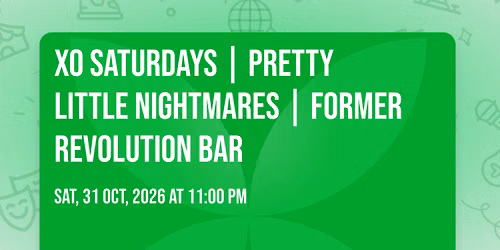XO SATURDAYS \ud83d\udc8b | PRETTY LITTLE NIGHTMARES \ud83e\udddb\u200d\u2640\ufe0f | FORMER REVOLUTION BAR
