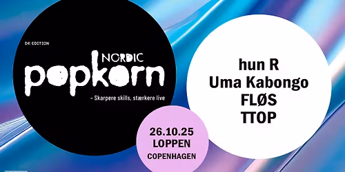 Popkorn Nordic 2025: hun R, Uma Kabongo, FL\u00d8S, TTOP \/\/ Loppen