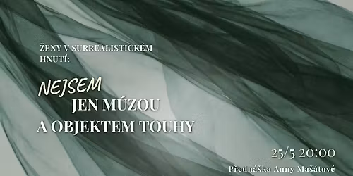 \u017deny v surrealistick\u00e9m hnut\u00ed: Nejsem jen m\u00fazou a objektem touhy. P\u0159edn\u00e1\u0161ka Anny Ma\u0161\u00e1tov\u00e9 
