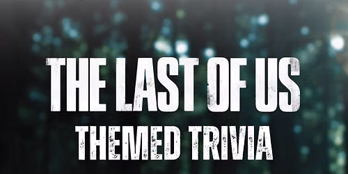The Last of Us Trivia @ Dog Haus Biergarten