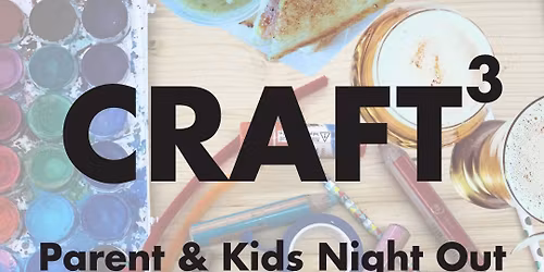 CraftX3, Parent and Kids Night Out