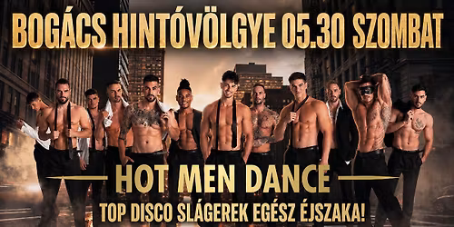 HOT MEN DANCE\u2718ULTIMATE\u272a \u00c9JSZAKAI SHOW & DISCO\u272a05.30. SZOMBAT\u27a4\u27a4BOG\u00c1CS HINT\u00d3V\u00d6LGYE\/\/ 