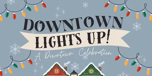 Downtown Lights Up! 2025