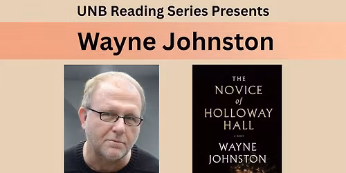 An Evening with Wayne Johnston @ UNB Reading Series