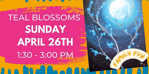 Teal Blossoms! Family Fun! Instructor Led! 