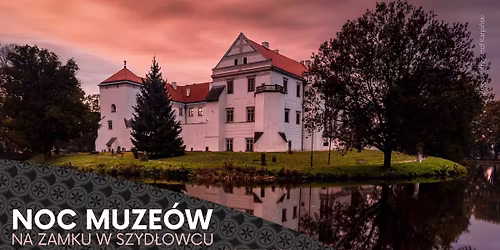 Noc Muze\u00f3w na Zamku w Szyd\u0142owcu | 2026