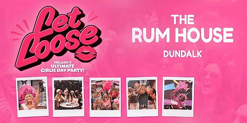 LET LOOSE - The Ultimate Singalong Girlie Day Party at The Rum House
