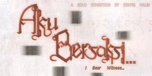 Aku Bersaksi...(I Bear Witness...) by Syafiq Halid Closing Activation