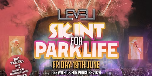 SKINT for PARKLIFE \ud83c\udf89 @ Level Nightclub Bolton 