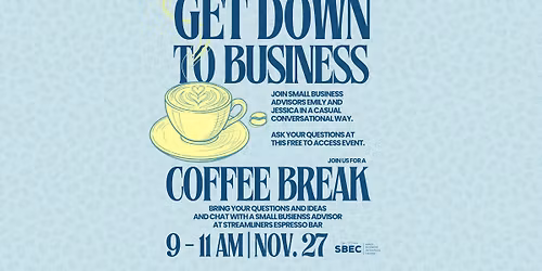 Get Down to Business: Coffee Break with our Small Biz Advisors