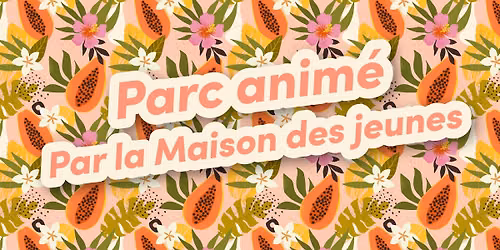 Parc anim\u00e9 par la Maison des jeunes