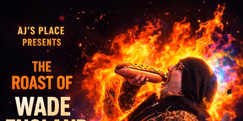 AJ\u2019s Place presents The Roast of Wade England 