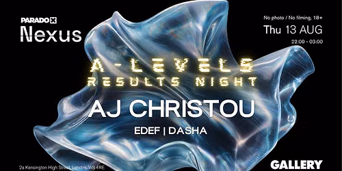 Paradox Nexus: A-Level Results Night w\/ AJ CHRISTOU - Thursdays at Gallery