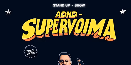 Fredi Lilius: ADHD - Supervoima -stand up show \/ M\u00e4nts\u00e4l\u00e4