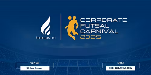 Futuristic BD Presents: Corporate Futsal Carnival 2025 Powered by MILO