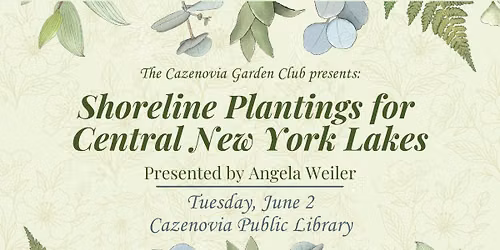 The Cazenovia Garden Club presents: Shoreline Plantings for CNY Lakes, presented by Angela Weiler