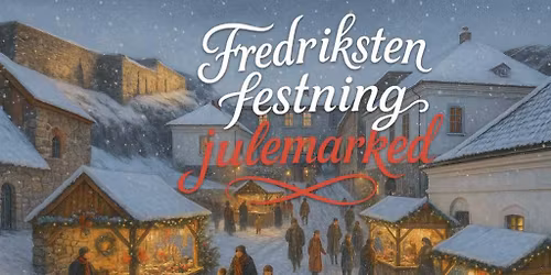 Julemarked Fredriksten festning 2025