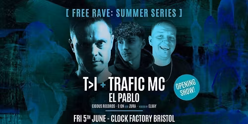 Bristol FREE Rave [Summer Series] \u2022 T>I + Trafic MC &amp; El Pablo (Opening Party)