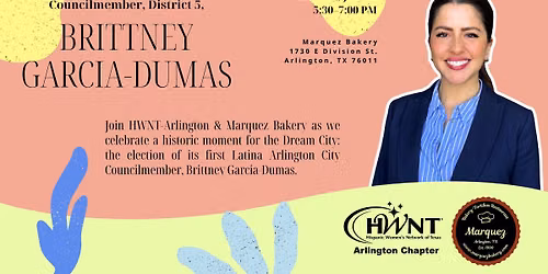 HWNT ARL Happy Hour honoring Arlington City Councilmember, District 5, Brittney Garcia-Dumas!