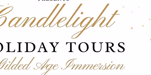 🕯️ Candlelight Holiday Tours: A Gilded Age Immersion 🕯️