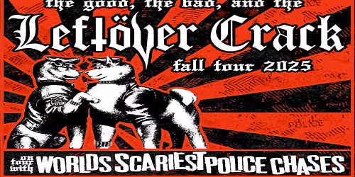 LEFTOVER CRACK Fall Tour 2025 - w\/ Worlds Scariest Police Chases