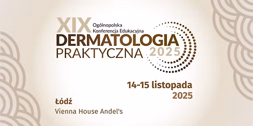 XIX Og\u00f3lnopolska Konferencja Edukacyjna Dermatologia Praktyczna