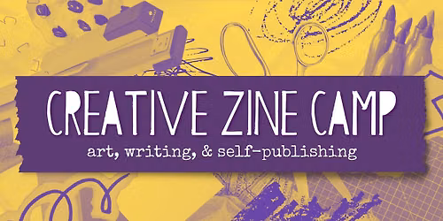 Creative Zine Camp : Art, Writing & Self Publishing