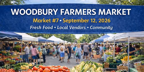 Woodbury Farmers Market \u2013 Market #7 of the 2026 Season! \ud83c\udf3d\ud83e\udd55\ud83c\udf45
