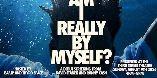 AM I REALLY BY MYSELF?: The Debut Screening