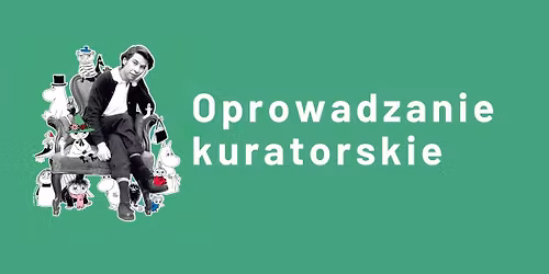 Oprowadzanie kuratorskie po wystawie \u201eMuminki: drzwi s\u0105 zawsze otwarte\u201d