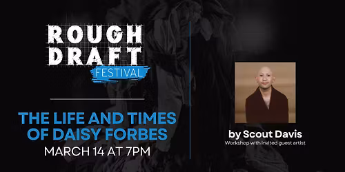 Rough Draft Festival 2026 - The Life and Times of Daisy Forbes by Scout Davis