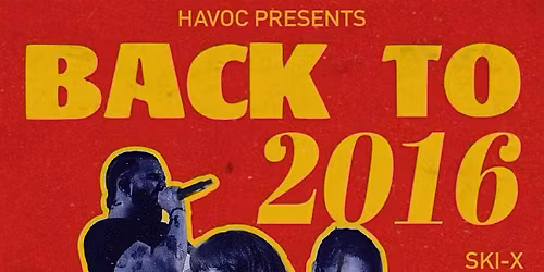 HAVOC PRESENTS:BACK TO 2016