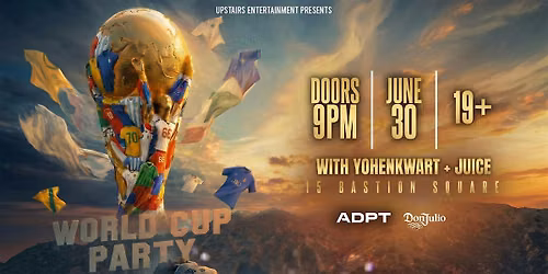 UPSTAIRS ENTERTAINMENT +ADPT PRESENTS : WORLD CUP PARTY WITH YOHENKWART