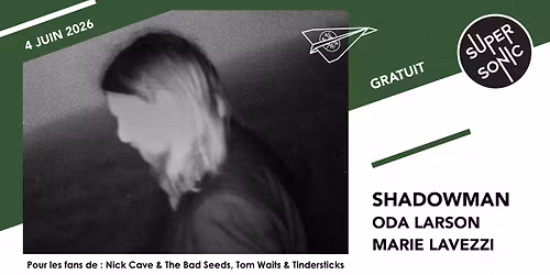 Shadowman \u2022 Oda Larson \u2022 Marie Lavezzi \/ Supersonic (Free entry)