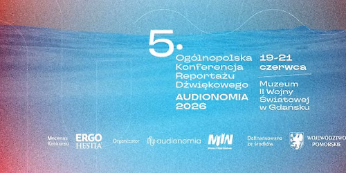 V Og\u00f3lnopolska Konferencja Reporta\u017cu D\u017awi\u0119kowego "Audionomia 2026" w Gda\u0144sku