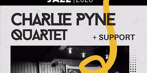THE CHARLIE PYNE QUARTET plus support