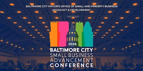 2026 BALTIMORE CITY SMALL BUSINESS ADVANCEMENT CONFERENCE