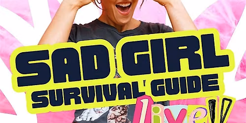 Sad Girl Survival Guide: LIVE!
