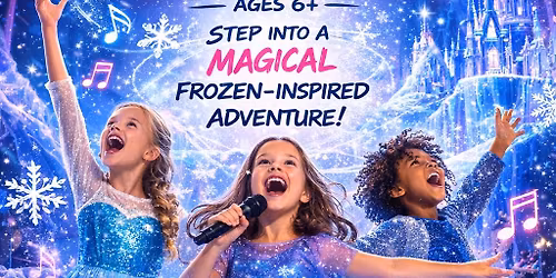 \u2744\ufe0f\u2728 FROZEN KIDS SUMMER MUSICAL THEATRE (6-WEEK PROGRAM AGES 6+) \u2728\u2744\ufe0f