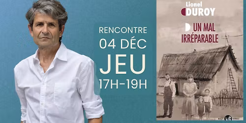Rencontre-D\u00e9dicace \u00b7 Lionel Duroy - Un mal irr\u00e9parable